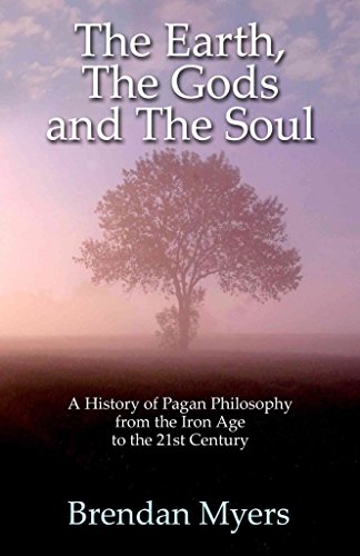 The Earth, the Gods and the Soul: A History of Pagan Philosophy, from the Iron Age to the 21st Century von Moon Books